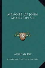 Memoirs of John Adams Dix V2