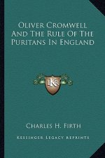 Oliver Cromwell and the Rule of the Puritans in England