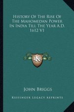 History Of The Rise Of The Mahomedan Power In India Till The Year A.D. 1612 V1