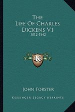The Life of Charles Dickens V1: 1812-1842