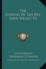 The Journal of the REV. John Wesley V5