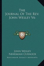 The Journal of the REV. John Wesley V6