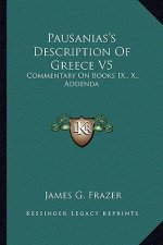 Pausanias's Description of Greece V5: Commentary on Books IX., X., Addenda