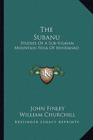 The Subanu: Studies of a Sub-Visayan Mountain Folk of Mindanao