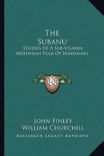 The Subanu: Studies of a Sub-Visayan Mountain Folk of Mindanao