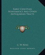 Early Christian Numismatics and Other Antiquarian Tracts