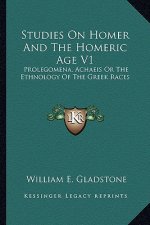 Studies on Homer and the Homeric Age V1: Prolegomena, Achaeis or the Ethnology of the Greek Races