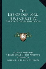 The Life of Our Lord Jesus Christ V2: The Son of God in Meditations