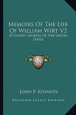 Memoirs of the Life of William Wirt V2: Attorney General of the United States