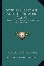 Studies on Homer and the Homeric Age V2: Olympus or the Religion of the Homeric Age
