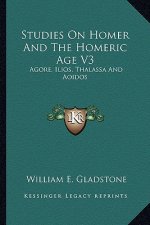 Studies on Homer and the Homeric Age V3: Agore, Ilios, Thalassa and Aoidos