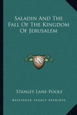 Saladin and the Fall of the Kingdom of Jerusalem