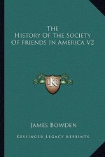 The History Of The Society Of Friends In America V2