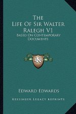 The Life of Sir Walter Ralegh V1: Based on Contemporary Documents