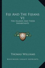 Fiji And The Fijians V1: The Islands And Their Inhabitants