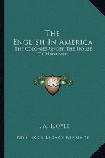 The English in America: The Colonies Under the House of Hanover