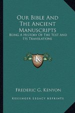 Our Bible and the Ancient Manuscripts: Being a History of the Text and Its Translations