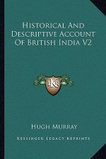 Historical and Descriptive Account of British India V2