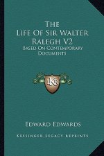The Life of Sir Walter Ralegh V2: Based on Contemporary Documents