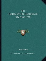The History Of The Rebellion In The Year 1745