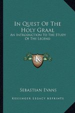 In Quest of the Holy Graal: An Introduction to the Study of the Legend