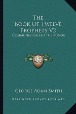 The Book of Twelve Prophets V2: Commonly Called the Minor