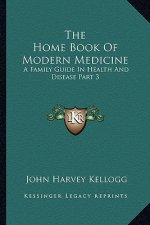 The Home Book of Modern Medicine: A Family Guide in Health and Disease Part 3