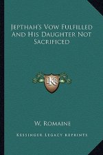 Jepthah's Vow Fulfilled and His Daughter Not Sacrificed