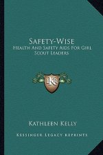 Safety-Wise: Health and Safety AIDS for Girl Scout Leaders