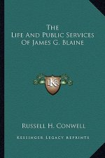 The Life and Public Services of James G. Blaine