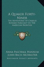 A Quaker Forty-Niner: The Adventures of Charles Edward Pancoast on the American Frontier