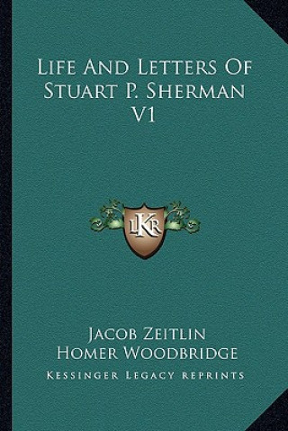 Life and Letters of Stuart P. Sherman V1