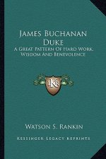 James Buchanan Duke: A Great Pattern of Hard Work, Wisdom and Benevolence