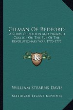 Gilman of Redford: A Story of Boston and Harvard College on the Eve of the Revolutionary War 1770-1775
