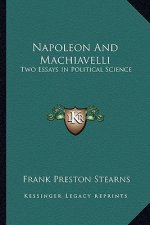 Napoleon and Machiavelli: Two Essays in Political Science