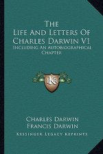 The Life and Letters of Charles Darwin V1: Including an Autobiographical Chapter