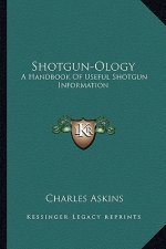 Shotgun-Ology: A Handbook of Useful Shotgun Information