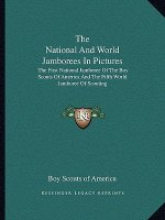 The National and World Jamborees in Pictures: The First National Jamboree of the Boy Scouts of America and the Fifth World Jamboree of Scouting