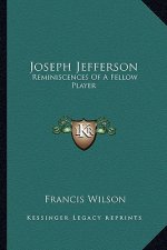 Joseph Jefferson: Reminiscences Of A Fellow Player