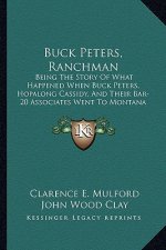 Buck Peters, Ranchman: Being The Story Of What Happened When Buck Peters, Hopalong Cassidy, And Their Bar-20 Associates Went To Montana