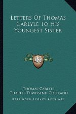 Letters of Thomas Carlyle to His Youngest Sister