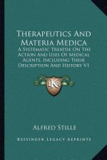 Therapeutics And Materia Medica: A Systematic Treatise On The Action And Uses Of Medical Agents, Including Their Description And History V1