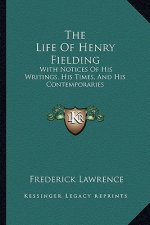 The Life of Henry Fielding: With Notices of His Writings, His Times, and His Contemporaries