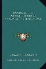 Baptism in the Demonstrations of Aphraates the Persian Sage