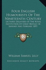 Four English Humourists of the Nineteenth Century: Lectures Delivered at the Royal Institution of Great Britain in January and February 1895