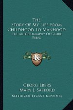 The Story of My Life from Childhood to Manhood: The Autobiography of Georg Ebers