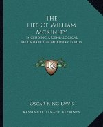 The Life of William McKinley: Including a Genealogical Record of the McKinley Family