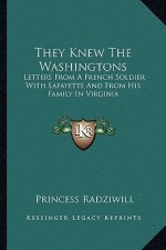 They Knew the Washingtons: Letters from a French Soldier with Lafayette and from His Family in Virginia