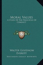 Moral Values: A Study of the Principles of Conduct