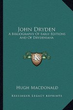 John Dryden: A Bibliography of Early Editions and of Drydeniana